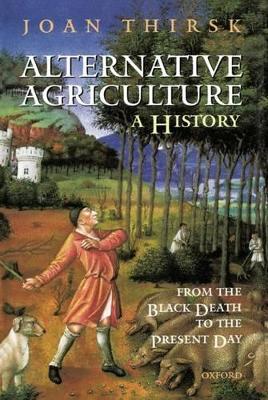 Alternative Agriculture: A History by Joan Thirsk