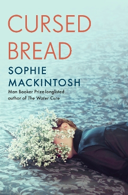 Cursed Bread: Longlisted for the Women’s Prize by Sophie Mackintosh