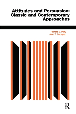 Attitudes And Persuasion: Classic And Contemporary Approaches by Richard E Petty