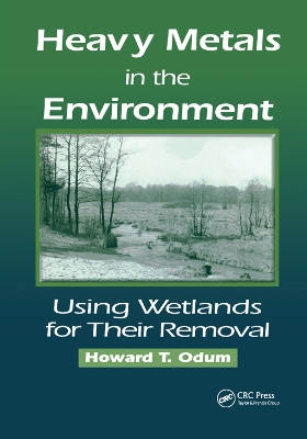 Heavy Metals in the Environment: Using Wetlands for Their Removal by Howard T. Odum