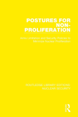 Postures for Non-Proliferation: Arms Limitation and Security Policies to Minimize Nuclear Proliferation by Stockholm International Peace Research Institute