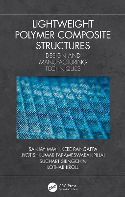 Lightweight Polymer Composite Structures: Design and Manufacturing Techniques by Sanjay Mavinkere Rangappa