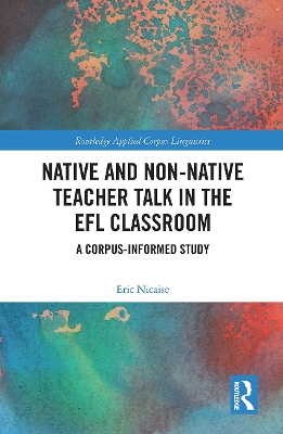 Native and Non-Native Teacher Talk in the EFL Classroom: A Corpus-informed Study book