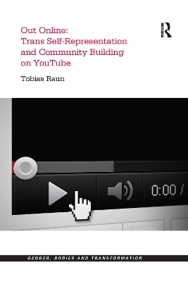 Out Online: Trans Self-Representation and Community Building on YouTube by Tobias Raun