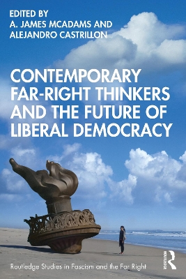 Contemporary Far-Right Thinkers and the Future of Liberal Democracy book