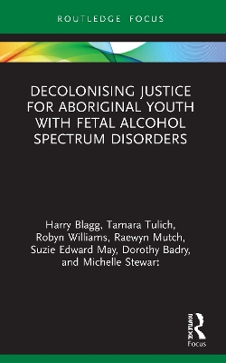 Decolonising Justice for Aboriginal youth with Fetal Alcohol Spectrum Disorders by Harry Blagg