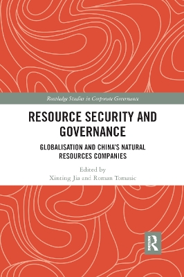Resource Security and Governance: Globalisation and China’s Natural Resources Companies by Xinting Jia