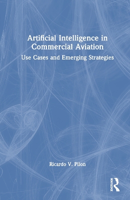 Artificial Intelligence in Commercial Aviation: Use Cases and Emerging Strategies book