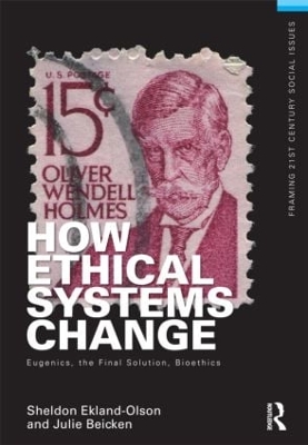 How Ethical Systems Change: Eugenics, the Final Solution, Bioethics by Sheldon Ekland-Olson