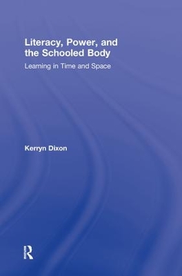 Literacy, Power, and the Schooled Body by Kerryn Dixon