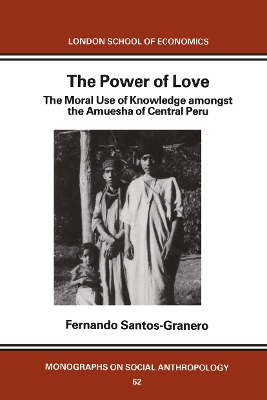 The Power of Love: The Moral Use of Knowledge among the Amuesga of Central Peru by Fernando Santos-Granero