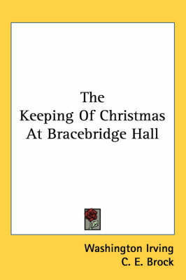The Keeping Of Christmas At Bracebridge Hall by Washington Irving
