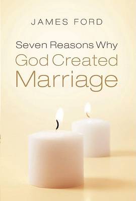 Seven Reasons Why God Created Marriage book