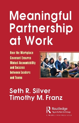 Meaningful Partnership at Work: How The Workplace Covenant Ensures Mutual Accountability and Success between Leaders and Teams by Seth Silver