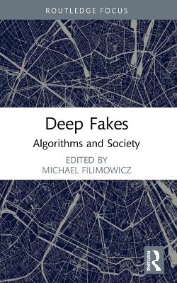 Deep Fakes: Algorithms and Society by Michael Filimowicz