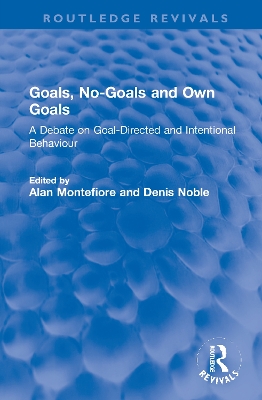 Goals, No-Goals and Own Goals: A Debate on Goal-Directed and Intentional Behaviour by Alan Montefiore