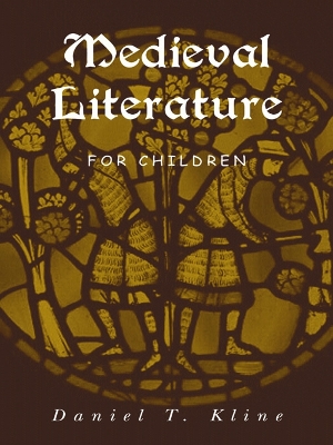 Medieval Literature for Children by Daniel T. Kline