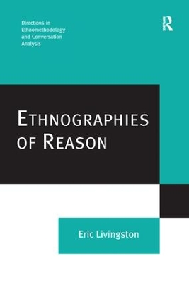 Ethnographies of Reason by Eric Livingston