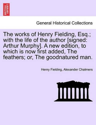 Works of Henry Fielding, Esq.; With the Life of the Author [Signed by Henry Fielding