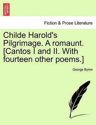 Childe Harold's Pilgrimage. a Romaunt. [Cantos I and II. with Fourteen Other Poems.] by Lord George Gordon Byron, 1788-
