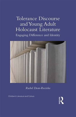 Tolerance Discourse and Young Adult Holocaust Literature: Engaging Difference and Identity by Rachel Dean-Ruzicka