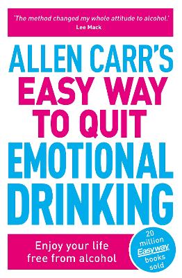 Allen Carr's Easy Way to Quit Emotional Drinking: Enjoy your life free from alcohol book