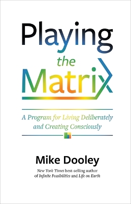 Playing the Matrix - A Plan for Living Deliberately and Creating Consciously book