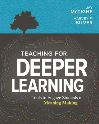 Teaching for Deeper Learning: Tools to Engage Students in Meaning Making book