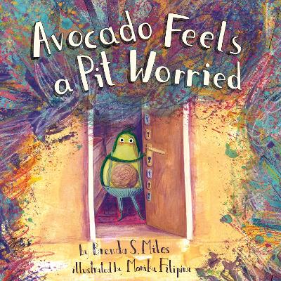 Avocado Feels a Pit Worried: A Story about Facing Your Fears book