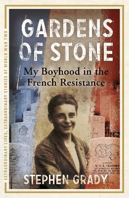 Gardens of Stone: My Boyhood in the French Resistance book