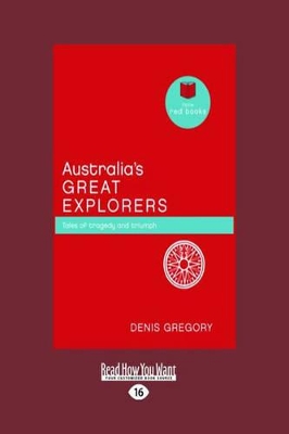 Australia's Great Explorers: Tales of Tragedy and Triumph (Little Red Books Series) book