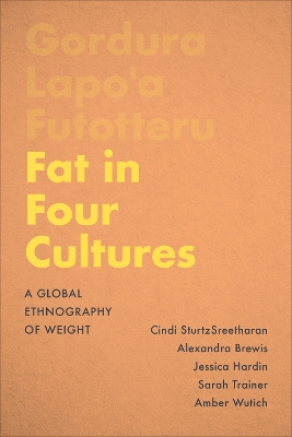 Fat in Four Cultures: A Global Ethnography of Weight by Cindi SturtzSreetharan