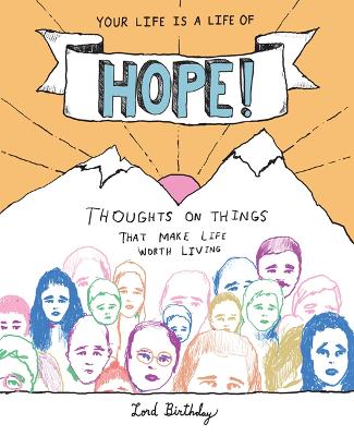 Your Life Is a Life of Hope!: Thoughts on Things That Make Life Worth Living by Lord Birthday