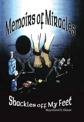 Memoirs of Miracles: Shackles off My Feet book