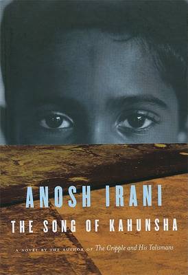 Song of Kahunsha by Anosh Irani