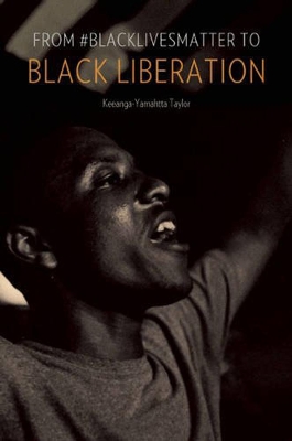 From #blacklivesmatter To Black Liberation by Keeanga-Yamahtta Taylor
