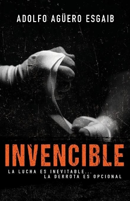 Invencible: La Lucha Es Inevitable... La Derrota Es Opcional book