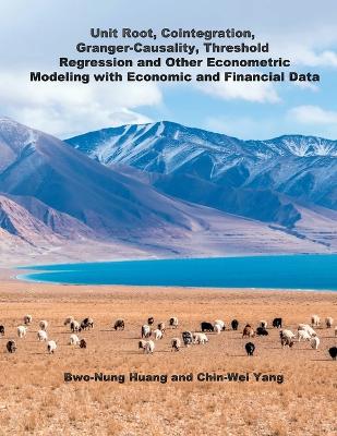 Unit Root, Cointegration, Granger-Causality, Threshold Regression and Other Econometric Modeling with Economics and Financial Data: 單根，共積，格蘭傑爾因果，門檻迴歸及其他計量經濟模式 book