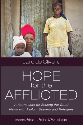 Hope for the Afflicted: A Framework for Sharing Good News with Asylum Seekers and Refugees by Jairo de Oliveira