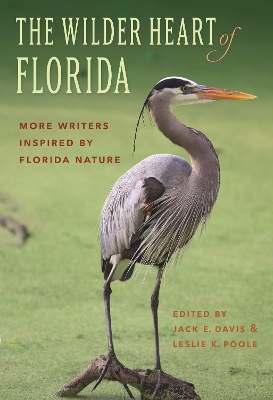 The Wilder Heart of Florida: More Writers Inspired by Florida Nature book