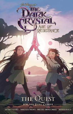 Jim Henson's The Dark Crystal: Age of Resistance: The Quest for the Dual Glaive book