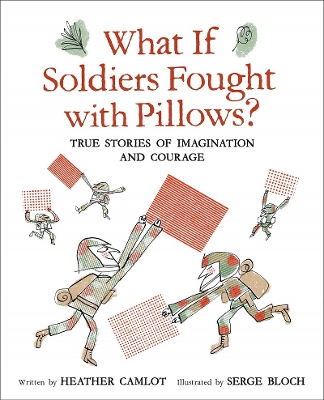 What If Soldiers Fought with Pillows?: True Stories of Imagination and Courage book