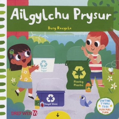 Cyfres Gwthio, Tynnu, Troi: Ailgylchu Prysur / Busy Recycle: Busy Recylce book
