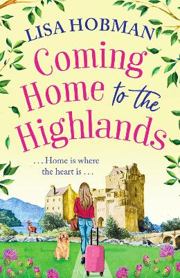 Coming Home to the Highlands: Escape to the Highlands with a feel-good romantic read from Lisa Hobman book