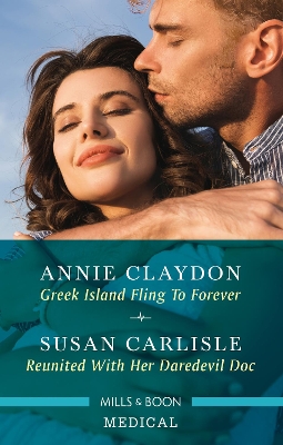 Greek Island Fling to Forever/Reunited with Her Daredevil Doc by Susan Carlisle