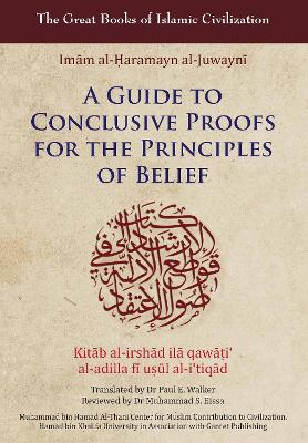 A A Guide to Conclusive Proofs for the Principles of Belief: Kitab Al-Irshad Ila Qawati Al-Adilla Fi Usul Ati Tiqad (2022 edition) by Imam Al-Haramayn Al-Juywani