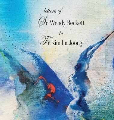 Letters of Sr Wendy Beckett to Fr Kim En Joong by Sister Wendy Beckett