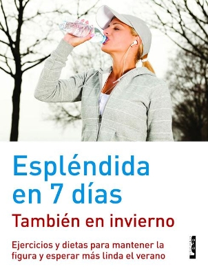 Espléndida en 7 días - también en invierno: Ejercicios y dietas para mantener la figura y esperar más linda el verano book