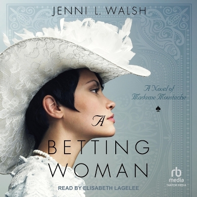 A Betting Woman: A Novel of Madame Moustache by Jenni L Walsh