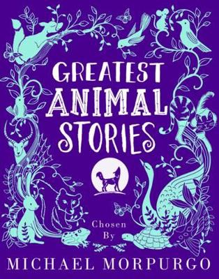Greatest Animal Stories, chosen by Michael Morpurgo by Michael Morpurgo